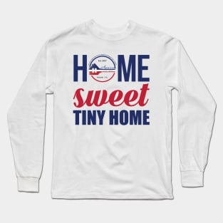 Home Sweet Tiny Home Long Sleeve T-Shirt